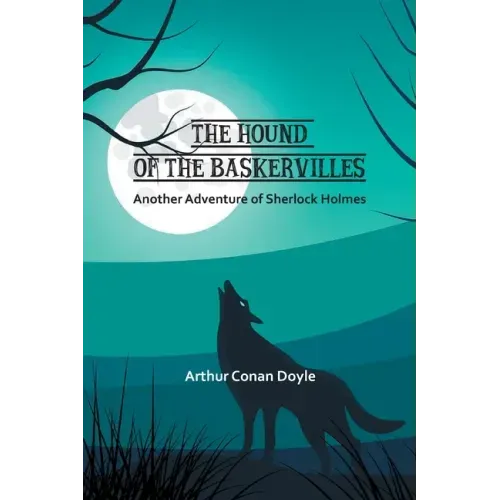 The Hound of the Baskervilles: Another Adventure of Sherlock Holmes