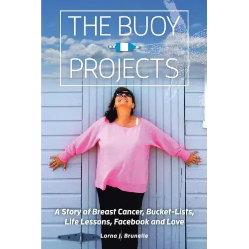 The Buoy Projects: A Story of Breast Cancer, Bucket-Lists, Life Lessons, Facebook and Love