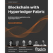Blockchain with Hyperledger Fabric, Second Edition: Build decentralized applications using Hyperledger Fabric 2