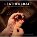 Leathercraft: Traditional Handcrafted Leatherwork Skills and Projects