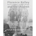 Florence Kelley and the Children: Factory Inspector in 1890s Chicago