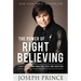 The Power of Right Believing: 7 Keys to Freedom from Fear, Guilt, and Addiction