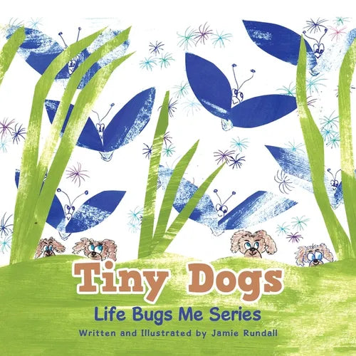 Tiny Dogs: Life Bugs Me Series