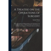 A Treatise on the Operations of Surgery: With a Description and Representation of the Instruments Used in Performing Them: to Which is Prefixed an Int