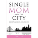 Single Mom And The City: Create Time, Money, And A Rich Life