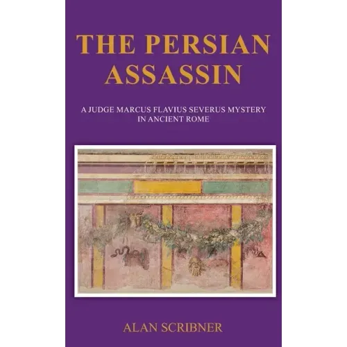The Persian Assassin: A Judge Marcus Flavius Severus Mystery in Ancient Rome
