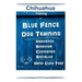 Chihuahua By Blue Fence Dog Training Obedience - Behavior Commands - Socialize Hand Cues Too! Chihuahua Training