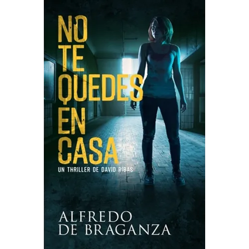 No Te Quedes En Casa: thriller de espionaje y suspense