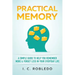 Practical Memory: A Simple Guide to Help You Remember More & Forget Less in Your Everyday Life
