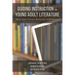 Guiding Instruction in Young Adult Literature: Ideas from Theory, Research, and Practice