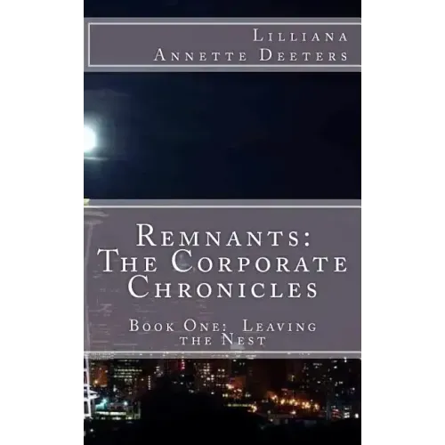 Remnants: The Corporate Chronicles: Book One: Leaving the Nest