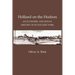 Holland on the Hudson: An Economic and Social History of Dutch New York