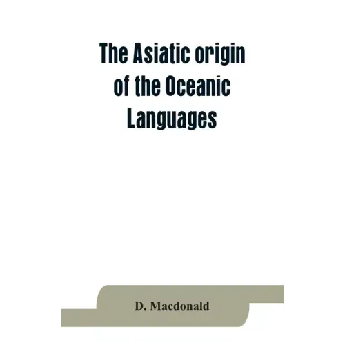 The Asiatic origin of the Oceanic Languages: etymological dictionary of the language of Efate (New Hebrides)