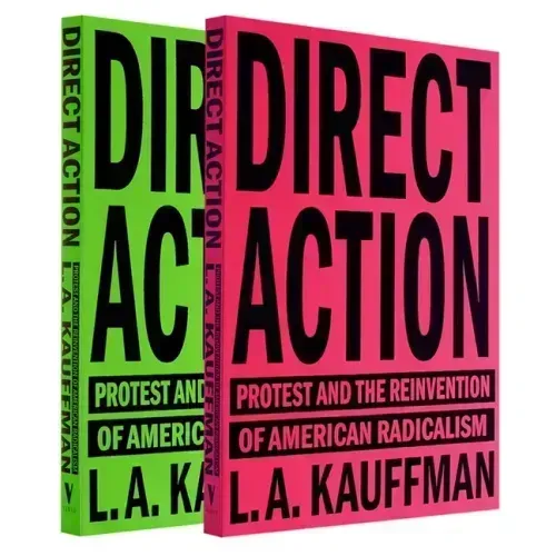Direct Action: Protest and the Reinvention of American Radicalism