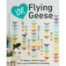 Love Flying Geese: 27 Modern Quilt Projects from Love Patchwork & Quilting