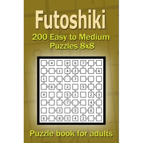 Futoshiki puzzle book for adults.: 200 Easy to Medium Puzzles 8x8