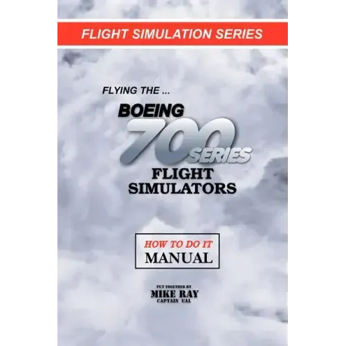 Flying the Boeing 700 Series Flight Simulators: Flight Simulation Series
