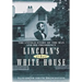 Lincoln's Other White House: The Untold Story of the Man and His Presidency