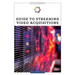 Guide to Streaming Video Acquisitions