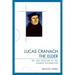 Lucas Cranach the Elder: Art and Devotion of the German Reformation