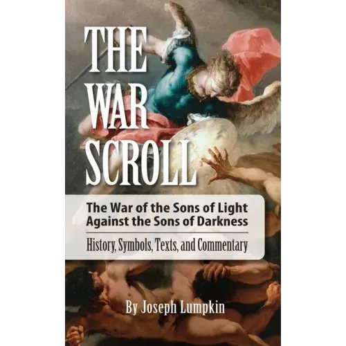 The War Scroll; The War of the Sons of Light Against the Sons of Darkness; History, Symbols, Texts, and Commentary