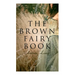 The Brown Fairy Book: 32 Enchanted Tales of Fantastic & Magical Adventures, Sttories from American Indians, Australian Bushmen and African Kaffirs
