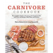 The Carnivore Cookbook: The Complete Guide to Success on the Carnivore Diet with Over 100 Recipes, Meal Plans, and Science