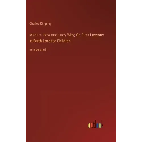 Madam How and Lady Why; Or, First Lessons in Earth Lore for Children: in large print
