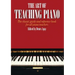 The Art of Teaching Piano: The Classic Guide and Reference Book for All Piano Teachers