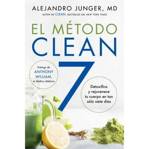 Clean 7 \ El Método Clean 7 (Spanish Edition): Detoxifica Y Rejuvenece Tu Cuerpo En Tan Sólo Siete Días