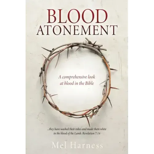 Blood Atonement: A comprehensive look at blood in the Bible