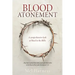 Blood Atonement: A comprehensive look at blood in the Bible