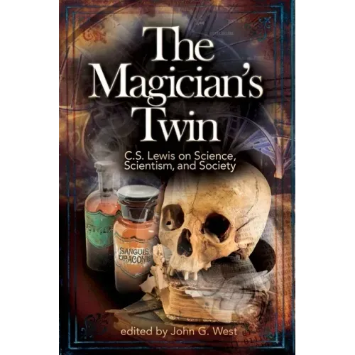 The Magician's Twin: C.S. Lewis on Science, Scientism, and Society