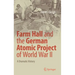 Farm Hall and the German Atomic Project of World War II: A Dramatic History