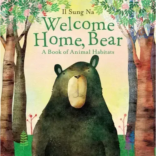 Welcome Home, Bear: A Book of Animal Habitats