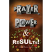 Prayer, Power & Results!