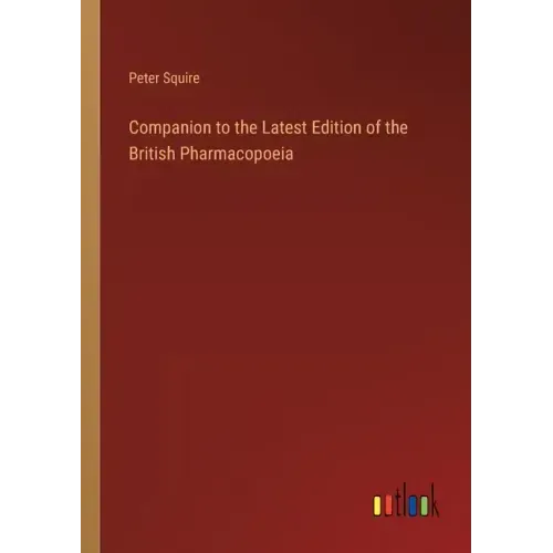 Companion to the Latest Edition of the British Pharmacopoeia