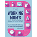 The Working Mom's Handbook: A Survival Guide for Returning to Work After Having a Baby