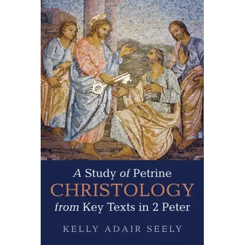 A Study of Petrine Christology from Key Texts in 2 Peter