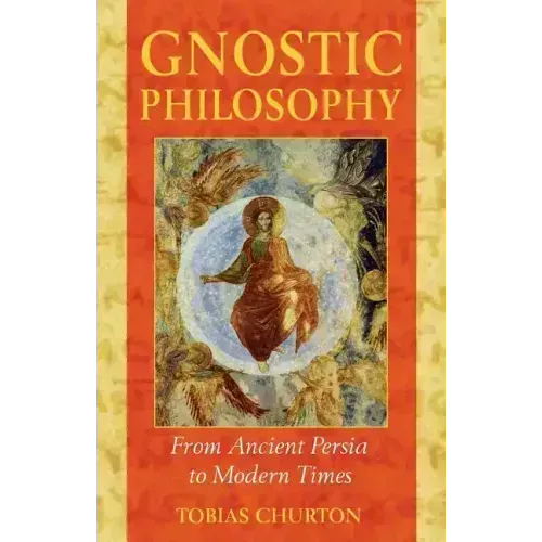 Gnostic Philosophy: From Ancient Persia to Modern Times