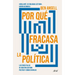 Por Qué Fracasa La Política: Las Cinco Fallas de Nuestro Sistema Político Y Cómo Evitarlas / Why Politics Fails