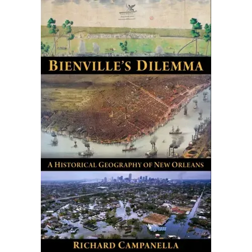 Bienville's Dilemma: A Historical Geography of New Orleans