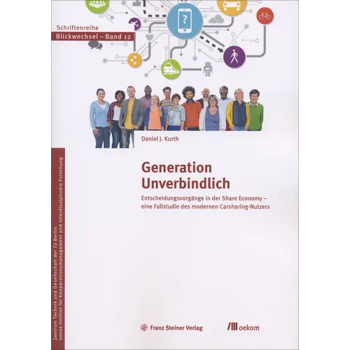 Generation Unverbindlich: Entscheidungsvorgange in Der Share Economy - Eine Fallstudie Des Modernen Carsharing-Nutzers