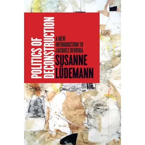 Politics of Deconstruction: A New Introduction to Jacques Derrida