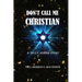 Don't Call Me Christian: A truly Jewish story
