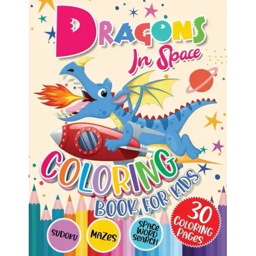 Dragons Coloring Book for Kids: Dragons In Space with Planets, Spaceships, Rockets Coloring and Activity Book for Kids Ages 4-8 Fun Children's Activit