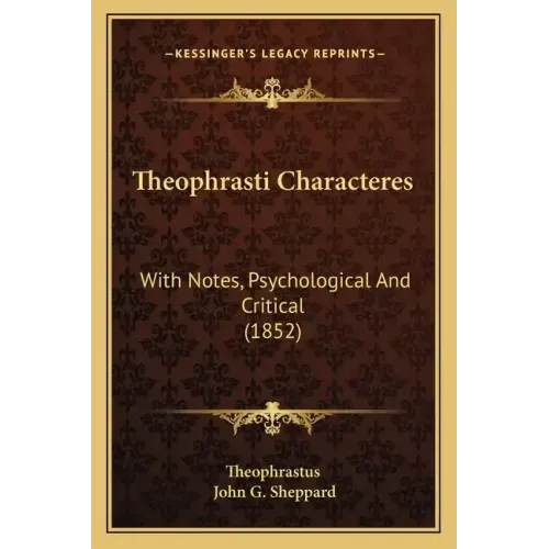 Theophrasti Characteres: With Notes, Psychological and Critical (1852)