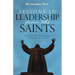 Lessons in Leadership From the Saints: Called to Holiness, Called to Lead