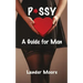 P*ssy: A Guide for Men