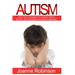 Autism: Learn How to Empower Your Autistic Child to Discover Inner Strengths and Achieve Happiness